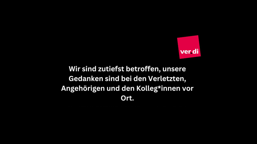 Wir sind zutiefst betroffen, unsere Gedanken sind bei den Verletzten, Angehörigen und den Kolleg*innen vor Ort