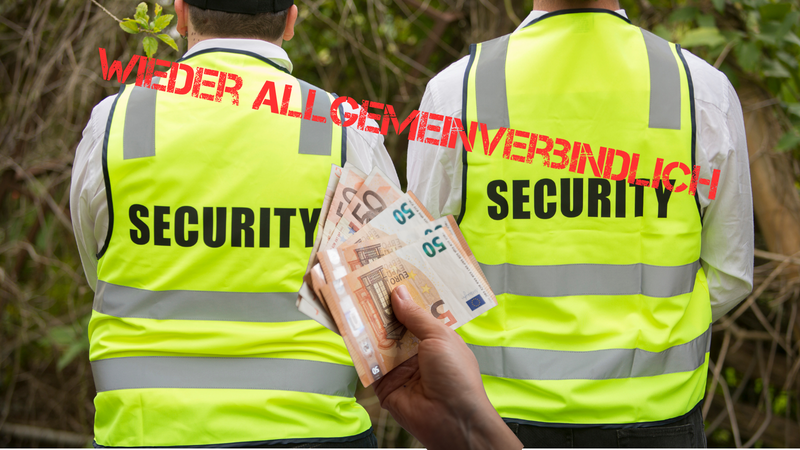 Zwei Männer von hinten, gelbe Neonwesten, drauf steht "Security", roter schriftzug quer durchs Bild Allgemeinverbindlich, von unten ragt eine Hand mit 50-Euro-Scheinen ins Bild.